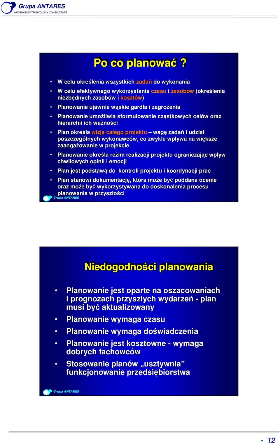 umożliwia sformułowanie cząstkowych celów oraz hierarchii ich ważności Plan określa wizję całego projektu wagę zadań i udział poszczególnych wykonawców, co zwykle wpływa na większe zaangażowanie w