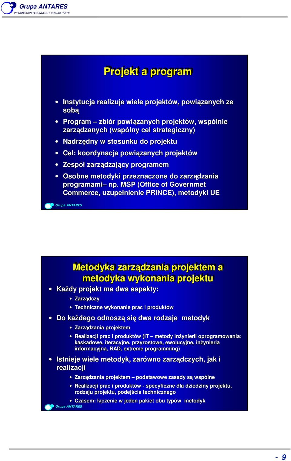 MSP (Office of Governmet Commerce,, uzupełnienie PRINCE), metodyki UE Metodyka zarządzania projektem a metodyka wykonania projektu Każdy projekt ma dwa aspekty: Zarządczy Techniczne wykonanie prac i