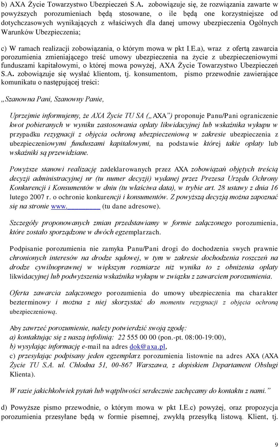 a), wraz z ofertą zawarcia porozumienia zmieniającego treść umowy ubezpieczenia na życie z ubezpieczeniowymi funduszami kapitałowymi, o której mowa powyżej, AXA Życie Towarzystwo Ubezpieczeń S.A. zobowiązuje się wysłać klientom, tj.