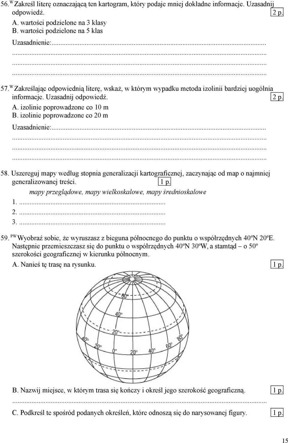 izolinie poprowadzone co 20 m Uzasadnienie:... 58. Uszereguj mapy według stopnia generalizacji kartograficznej, zaczynając od map o najmniej generalizowanej treści.
