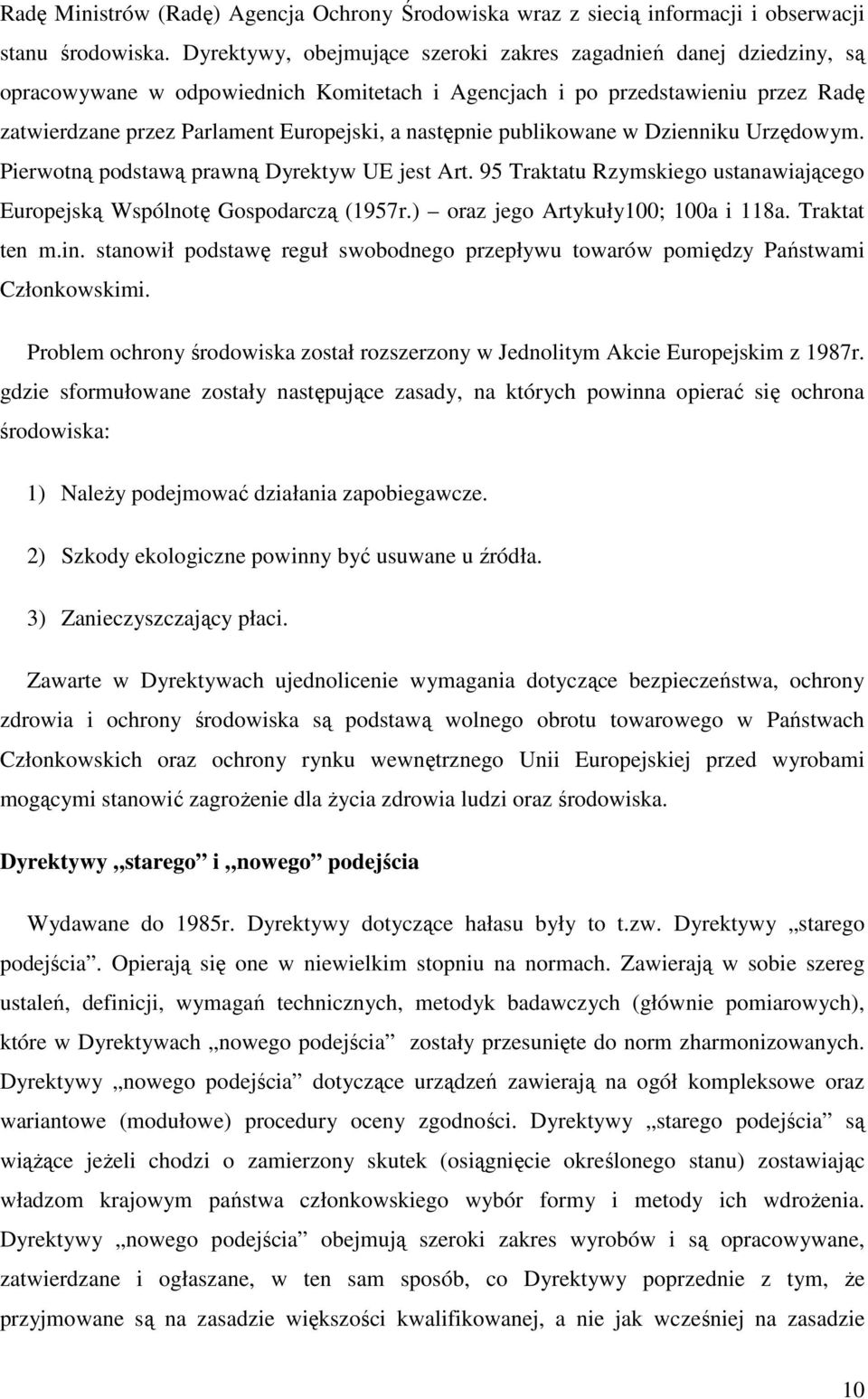 następnie publikowane w Dzienniku Urzędowym. Pierwotną podstawą prawną Dyrektyw UE jest Art. 95 Traktatu Rzymskiego ustanawiającego Europejską Wspólnotę Gospodarczą (1957r.