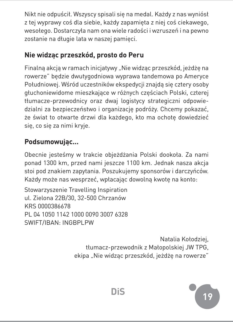 Nie widząc przeszkód, prosto do Peru Finalną akcją w ramach inicjatywy Nie widząc przeszkód, jeżdżę na rowerze będzie dwutygodniowa wyprawa tandemowa po Ameryce Południowej.