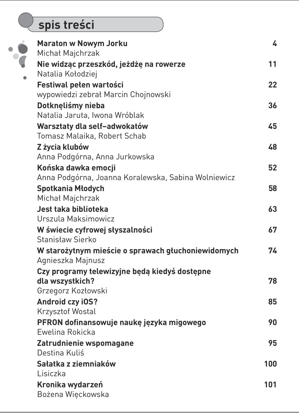 Sabina Wolniewicz Spotkania Młodych 58 Michał Majchrzak Jest taka biblioteka 63 Urszula Maksimowicz W świecie cyfrowej słyszalności 67 Stanisław Sierko W starożytnym mieście o sprawach