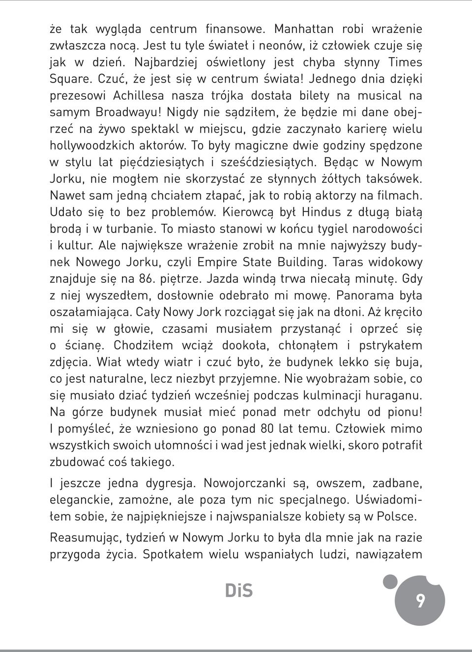 Nigdy nie sądziłem, że będzie mi dane obejrzeć na żywo spektakl w miejscu, gdzie zaczynało karierę wielu hollywoodzkich aktorów.