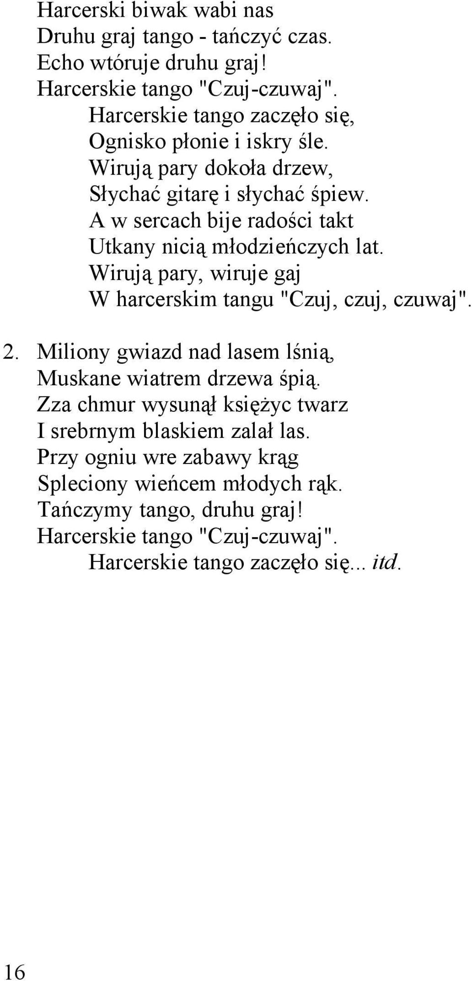 A w sercach bije radości takt Utkany nicią młodzieńczych lat. Wirują pary, wiruje gaj W harcerskim tangu "Czuj, czuj, czuwaj". 2.