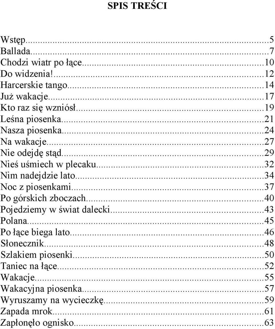 ..34 Noc z piosenkami...37 Po górskich zboczach...40 Pojedziemy w świat dalecki...43 Polana...45 Po łące biega lato...46 Słonecznik.