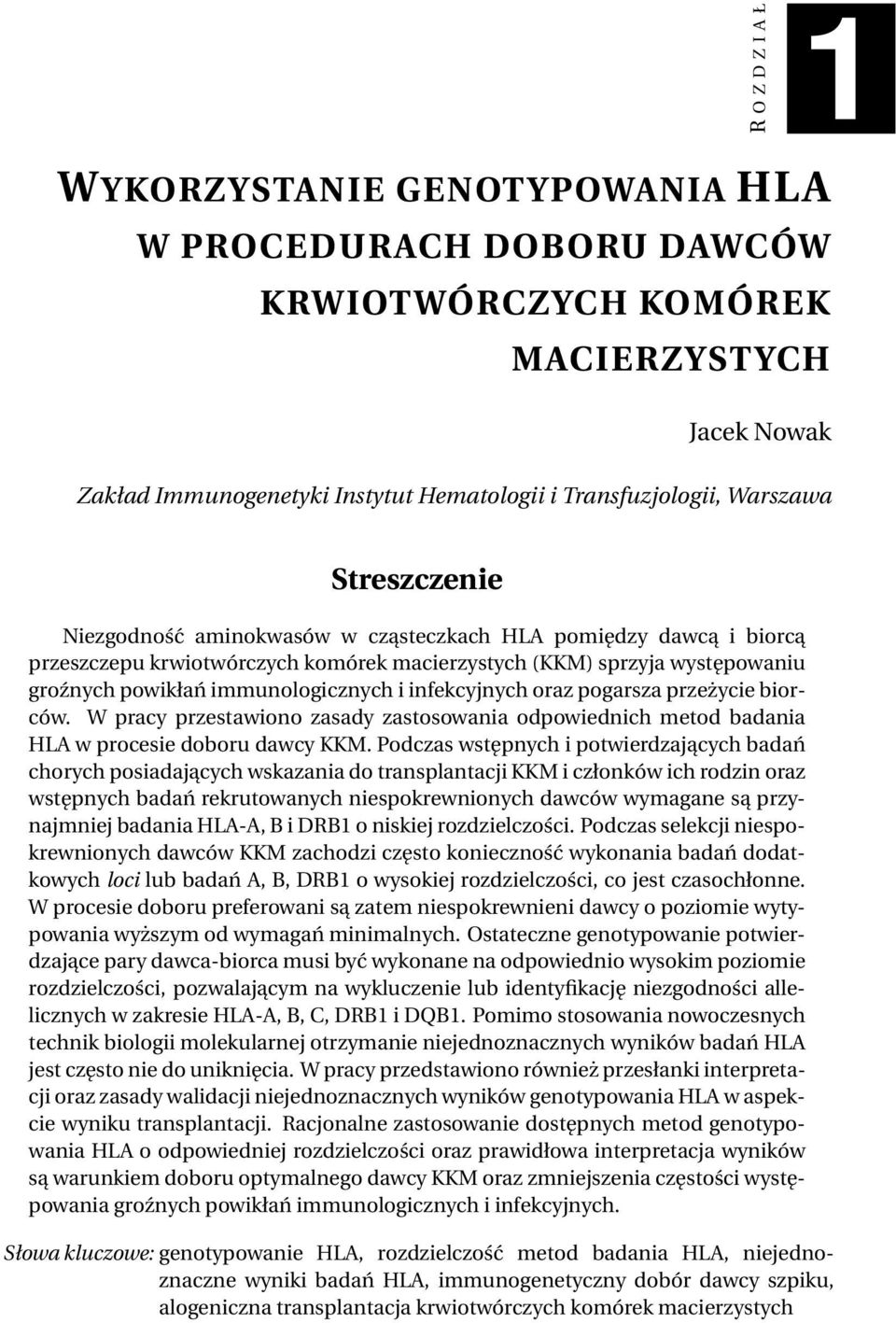 infekcyjnych oraz pogarsza przeżycie biorców. W pracy przestawiono zasady zastosowania odpowiednich metod badania HLA w procesie doboru dawcy KKM.