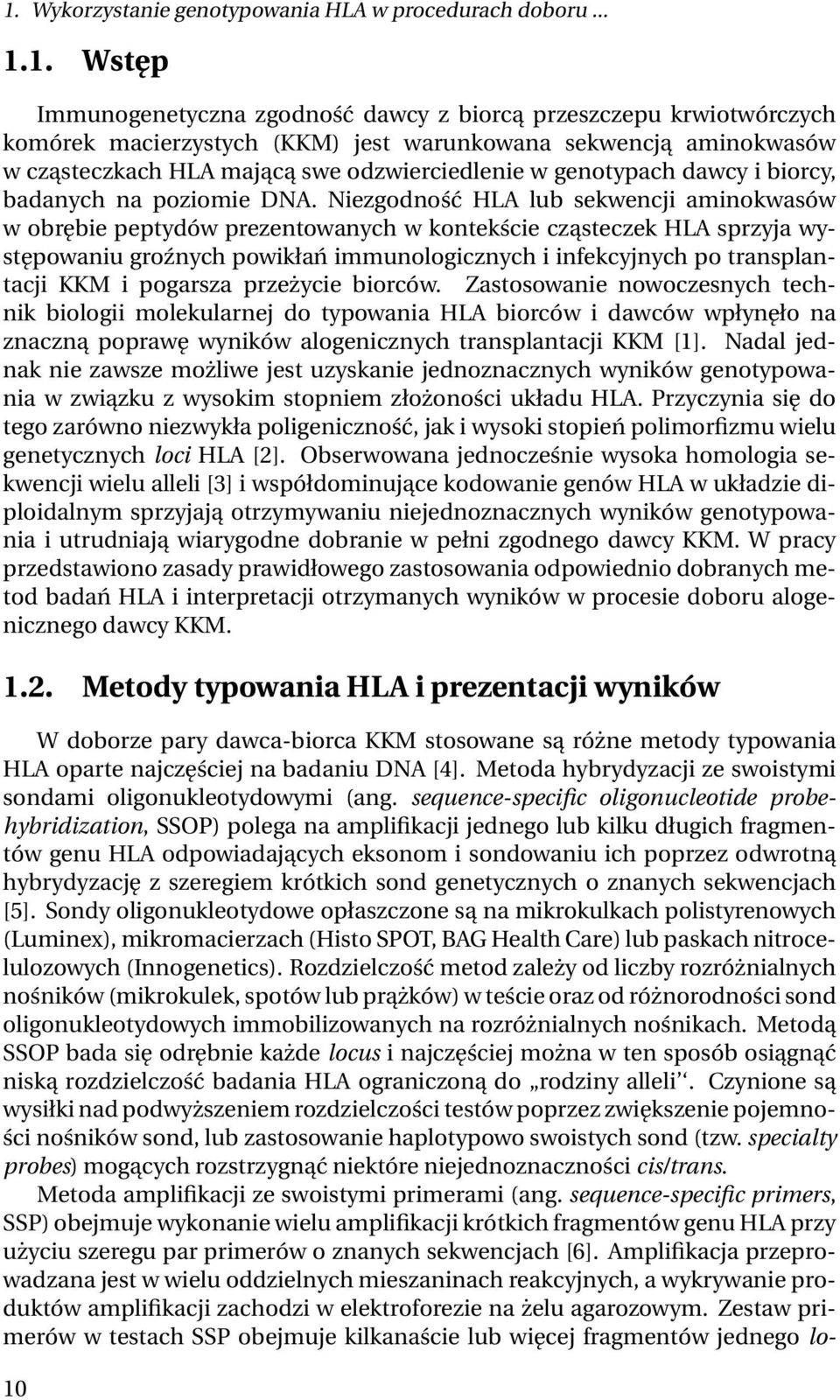 Niezgodność HLA lub sekwencji aminokwasów w obrębie peptydów prezentowanych w kontekście cząsteczek HLA sprzyja występowaniu groźnych powikłań immunologicznych i infekcyjnych po transplantacji KKM i