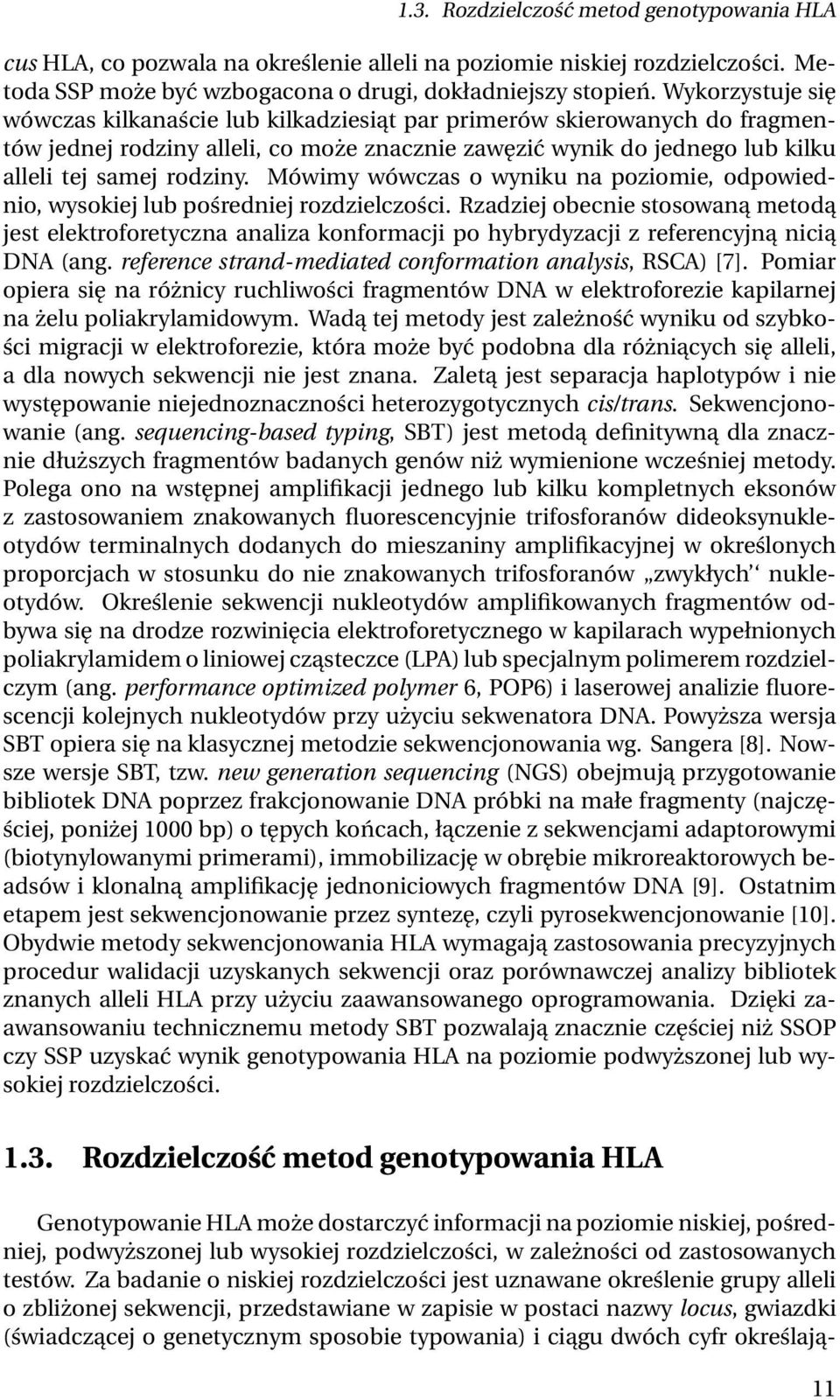 Mówimy wówczas o wyniku na poziomie, odpowiednio, wysokiej lub pośredniej rozdzielczości.