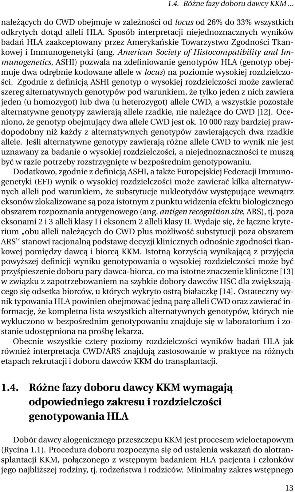 American Society of Histocompatibility and Immunogenetics, ASHI) pozwala na zdefiniowanie genotypów HLA (genotyp obejmuje dwa odrębnie kodowane allele w locus) na poziomie wysokiej rozdzielczości.