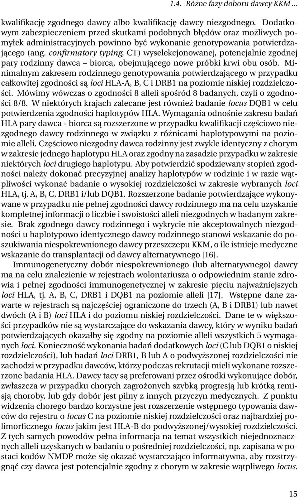 confirmatory typing, CT) wyselekcjonowanej, potencjalnie zgodnej pary rodzinny dawca biorca, obejmującego nowe próbki krwi obu osób.