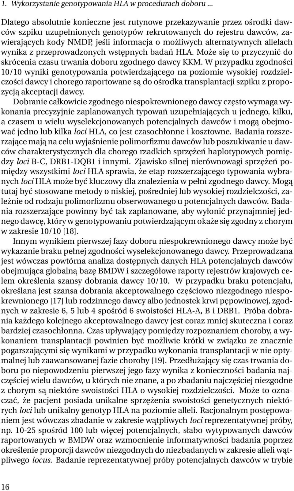 alternatywnych allelach wynika z przeprowadzonych wstępnych badań HLA. Może się to przyczynić do skrócenia czasu trwania doboru zgodnego dawcy KKM.