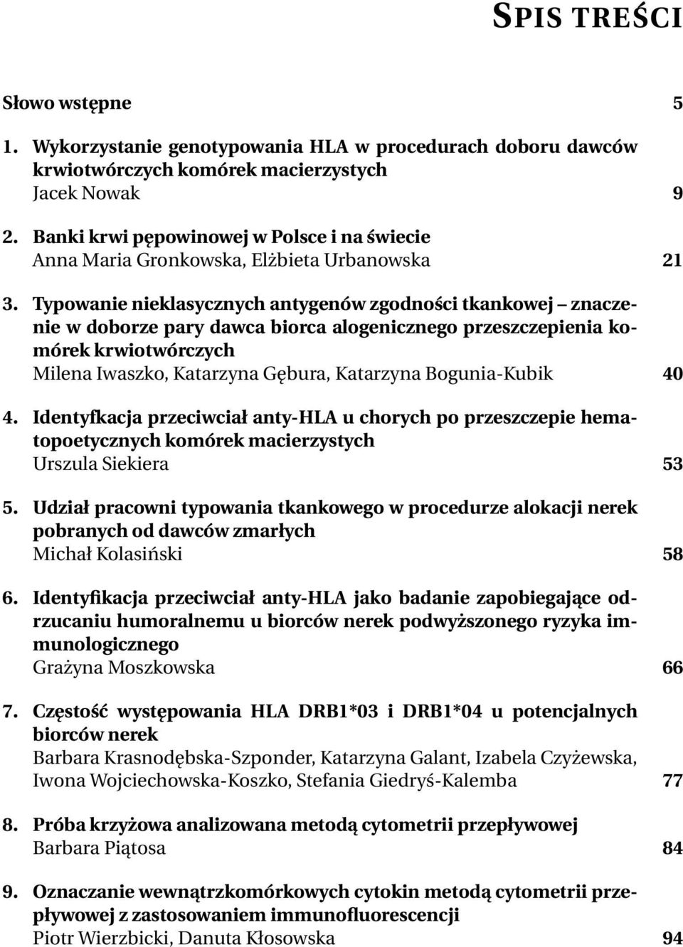 Typowanie nieklasycznych antygenów zgodności tkankowej znaczenie w doborze pary dawca biorca alogenicznego przeszczepienia komórek krwiotwórczych Milena Iwaszko, Katarzyna Gębura, Katarzyna