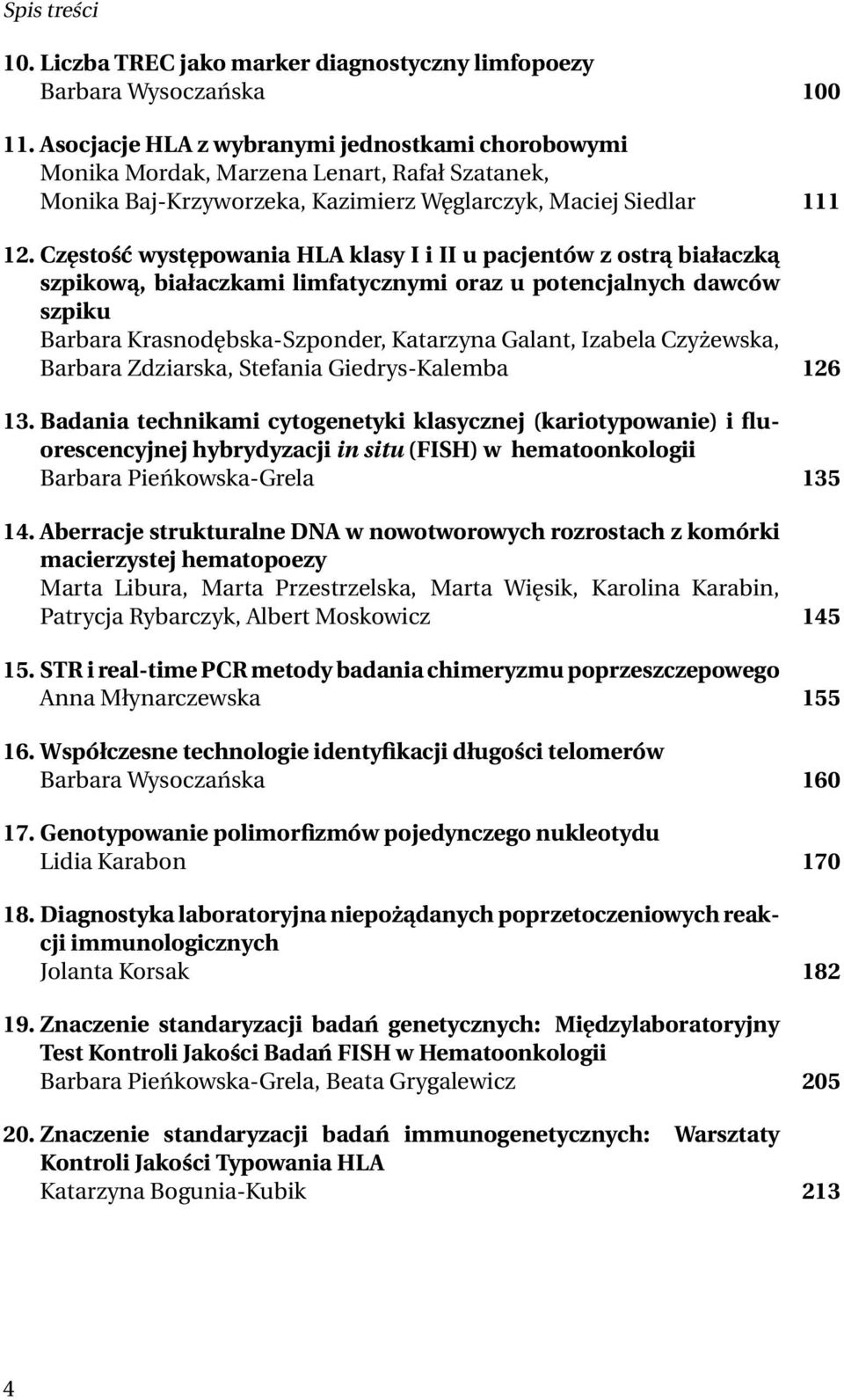 Częstość występowania HLA klasy I i II u pacjentów z ostrą białaczką szpikową, białaczkami limfatycznymi oraz u potencjalnych dawców szpiku Barbara Krasnodębska-Szponder, Katarzyna Galant, Izabela