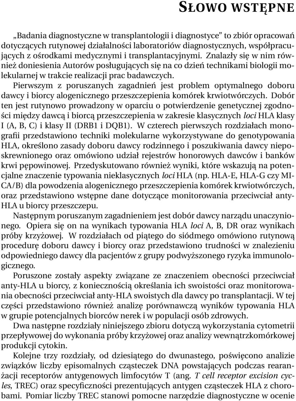 Pierwszym z poruszanych zagadnień jest problem optymalnego doboru dawcy i biorcy alogenicznego przeszczepienia komórek krwiotwórczych.