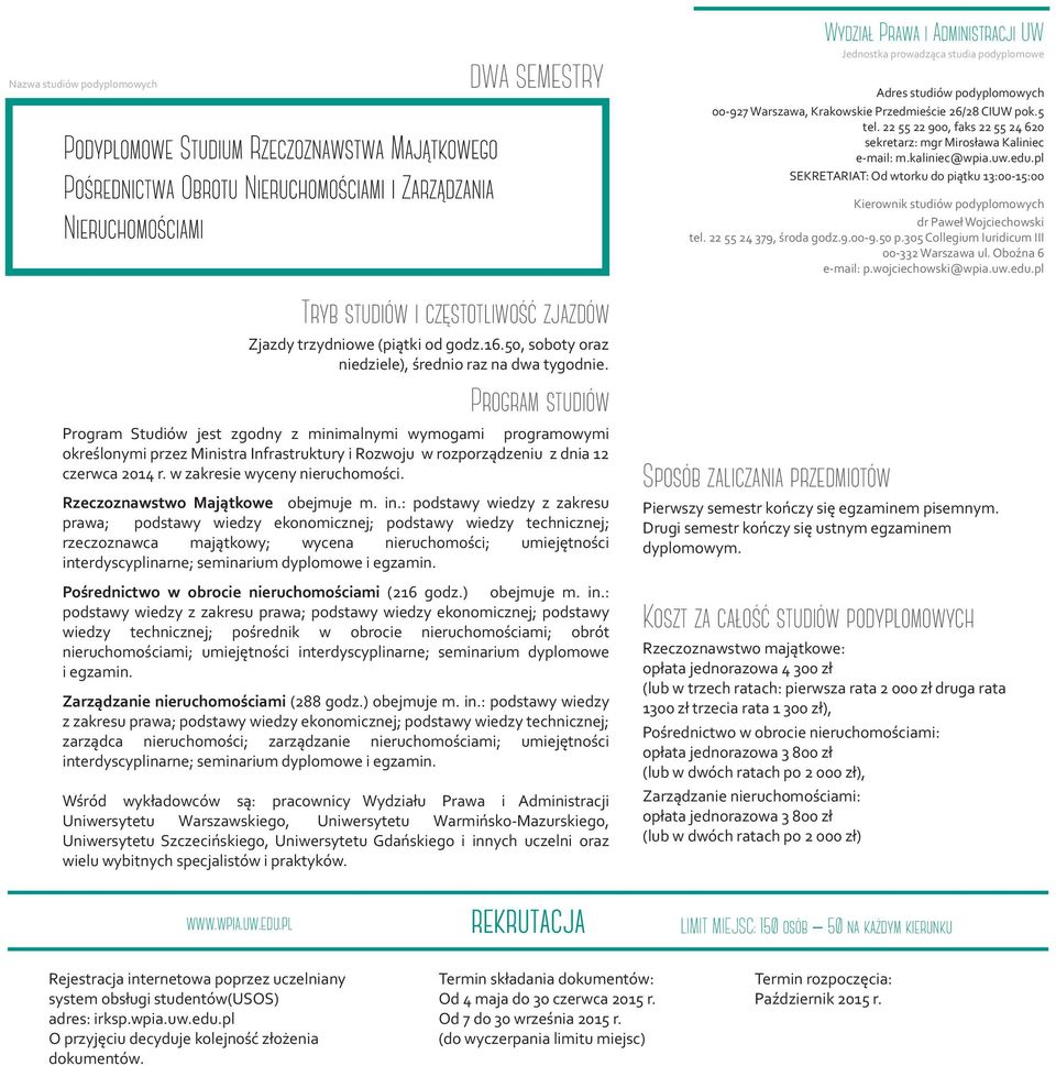 Program Studiów jest zgodny z minimalnymi wymogami programowymi określonymi przez Ministra Infrastruktury i Rozwoju w rozporządzeniu z dnia 12 czerwca 2014 r. w zakresie wyceny nieruchomości.