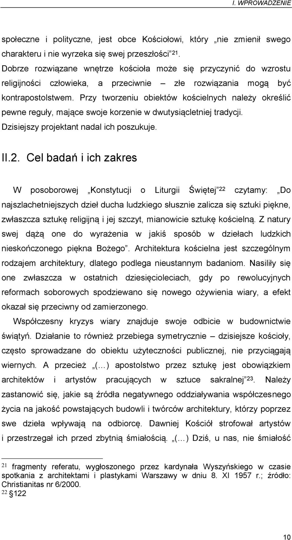 Przy tworzeniu obiektów kościelnych należy określić pewne reguły, mające swoje korzenie w dwutysiącletniej tradycji. Dzisiejszy projektant nadal ich poszukuje. II.2.