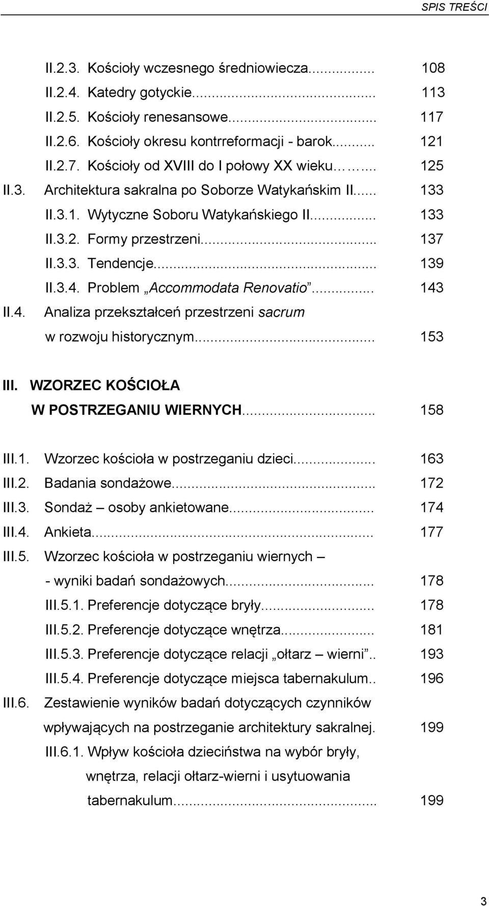 Problem Accommodata Renovatio... 143 II.4. Analiza przekształceń przestrzeni sacrum w rozwoju historycznym... 153 III. WZORZEC KOŚCIOŁA W POSTRZEGANIU WIERNYCH... 158 III.1. Wzorzec kościoła w postrzeganiu dzieci.