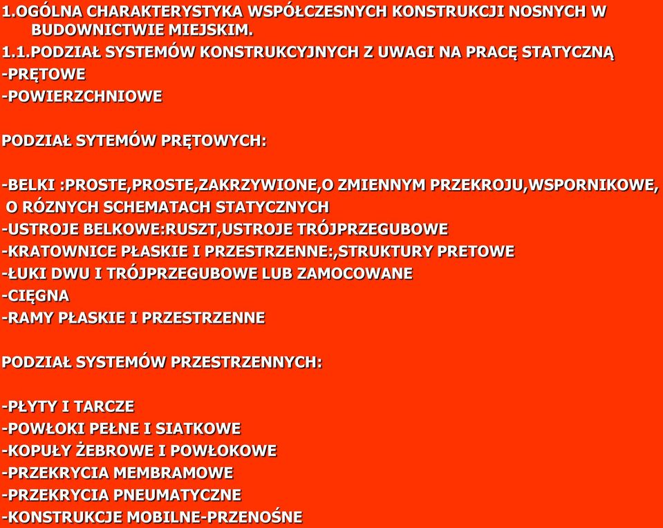 BELKOWE:RUSZT,USTROJE TRÓJPRZEGUBOWE -KRATOWNICE PŁASKIE I PRZESTRZENNE:,STRUKTURY PRETOWE -ŁUKI DWU I TRÓJPRZEGUBOWE LUB ZAMOCOWANE -CIĘGNA -RAMY PŁASKIE I