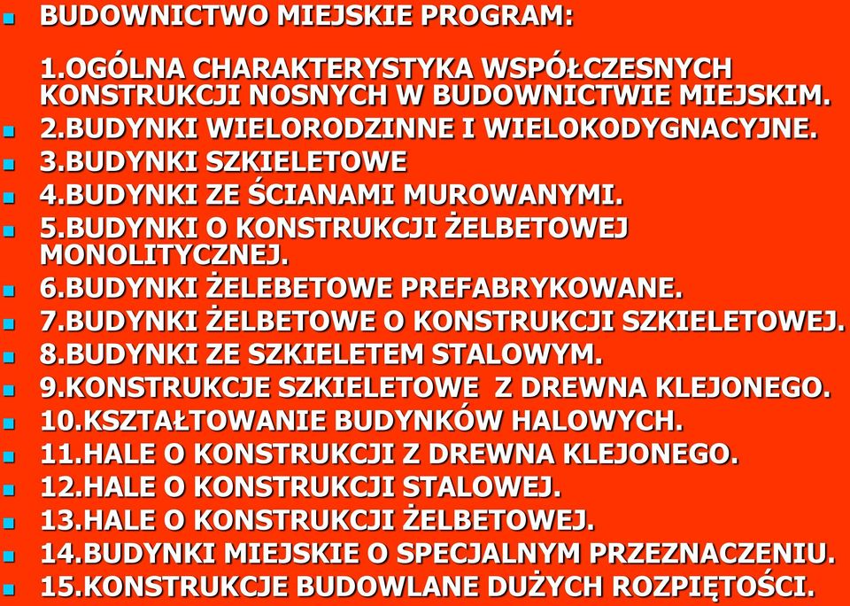 BUDYNKI ŻELBETOWE O KONSTRUKCJI SZKIELETOWEJ. 8.BUDYNKI ZE SZKIELETEM STALOWYM. 9.KONSTRUKCJE SZKIELETOWE Z DREWNA KLEJONEGO. 10.KSZTAŁTOWANIE BUDYNKÓW HALOWYCH. 11.