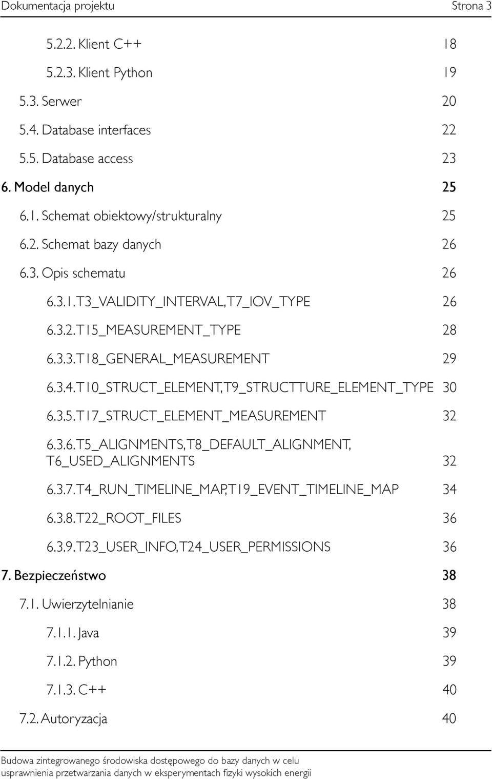 T10_STRUCT_ELEMENT, T9_STRUCTTURE_ELEMENT_TYPE 30 6.3.5. T17_STRUCT_ELEMENT_MEASUREMENT 32 6.3.6. T5_ALIGNMENTS, T8_DEFAULT_ALIGNMENT, T6_USED_ALIGNMENTS 32 6.3.7. T4_RUN_TIMELINE_MAP, T19_EVENT_TIMELINE_MAP 34 6.