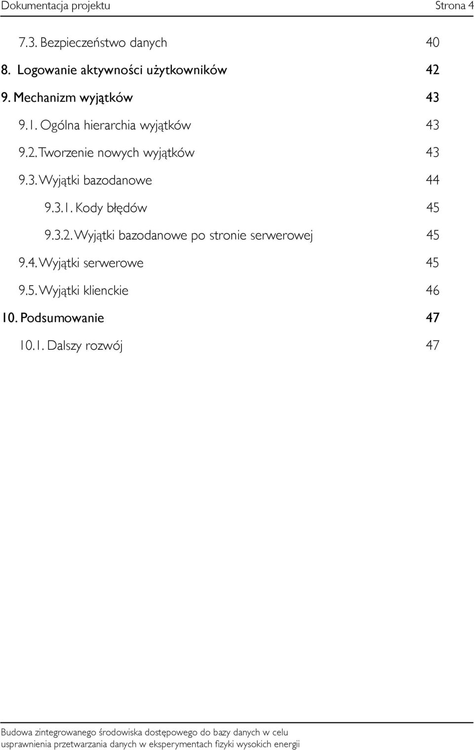 Ogólna hierarchia wyjątków 43 9.2. Tworzenie nowych wyjątków 43 9.3. Wyjątki bazodanowe 44 9.3.1.