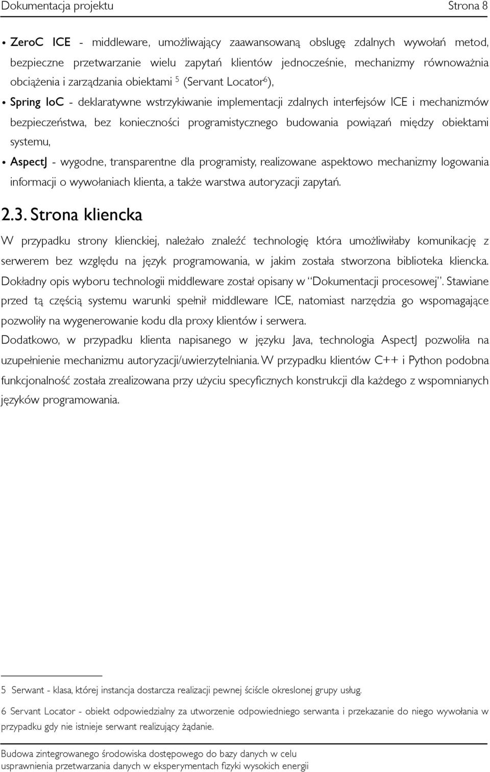 programistycznego budowania powiązań między obiektami systemu, AspectJ - wygodne, transparentne dla programisty, realizowane aspektowo mechanizmy logowania informacji o wywołaniach klienta, a także