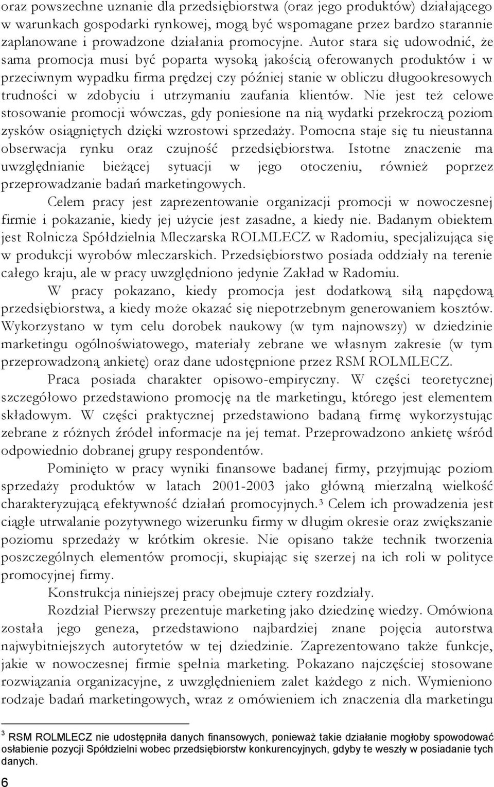 Autor stara się udowodnić, że sama promocja musi być poparta wysoką jakością oferowanych produktów i w przeciwnym wypadku firma prędzej czy później stanie w obliczu długookresowych trudności w