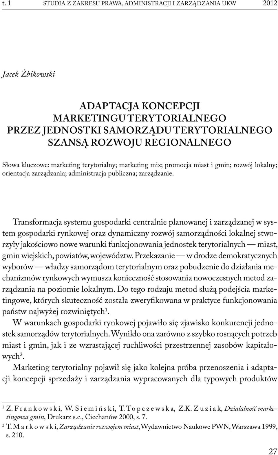 Transformacja systemu gospodarki centralnie planowanej i zarządzanej w system gospodarki rynkowej oraz dynamiczny rozwój samorządności lokalnej stworzyły jakościowo nowe warunki funkcjonowania