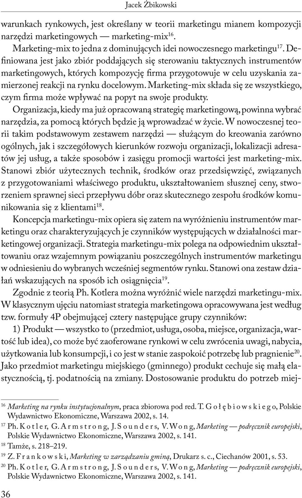 Definiowana jest jako zbiór poddających się sterowaniu taktycznych instrumentów marketingowych, których kompozycję firma przygotowuje w celu uzyskania zamierzonej reakcji na rynku docelowym.