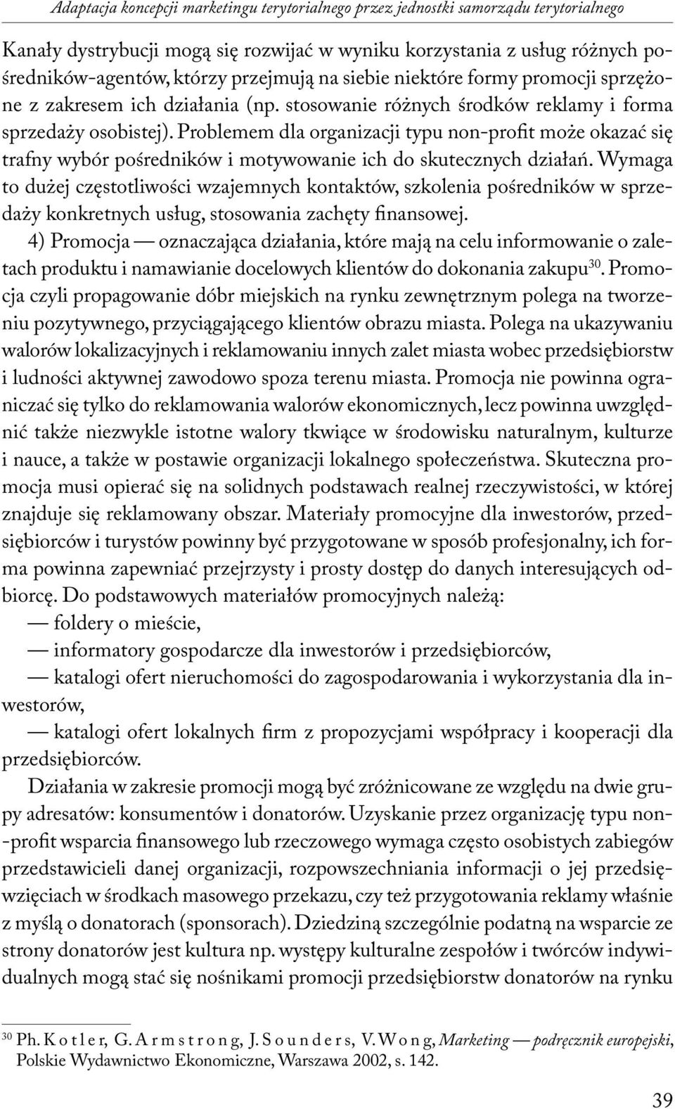 Problemem dla organizacji typu non-profit może okazać się trafny wybór pośredników i motywowanie ich do skutecznych działań.