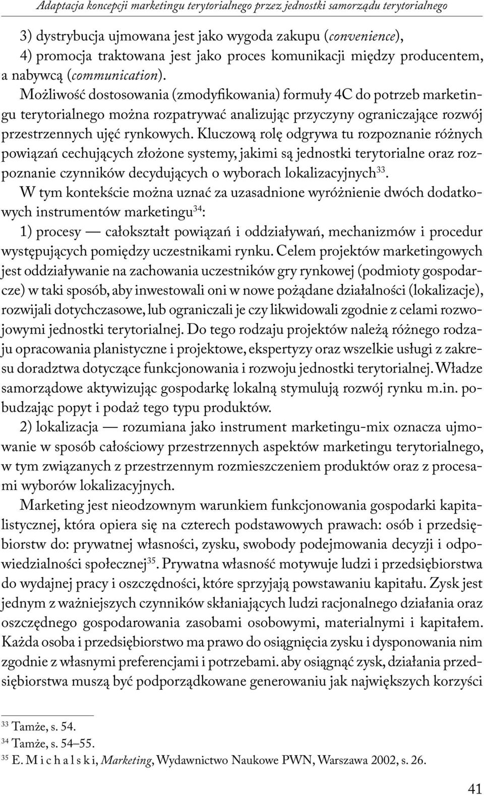 Możliwość dostosowania (zmodyfikowania) formuły 4C do potrzeb marketingu terytorialnego można rozpatrywać analizując przyczyny ograniczające rozwój przestrzennych ujęć rynkowych.