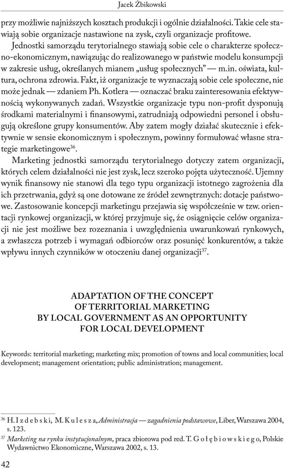 społecznych m.in. oświata, kultura, ochrona zdrowia. Fakt, iż organizacje te wyznaczają sobie cele społeczne, nie może jednak zdaniem Ph.