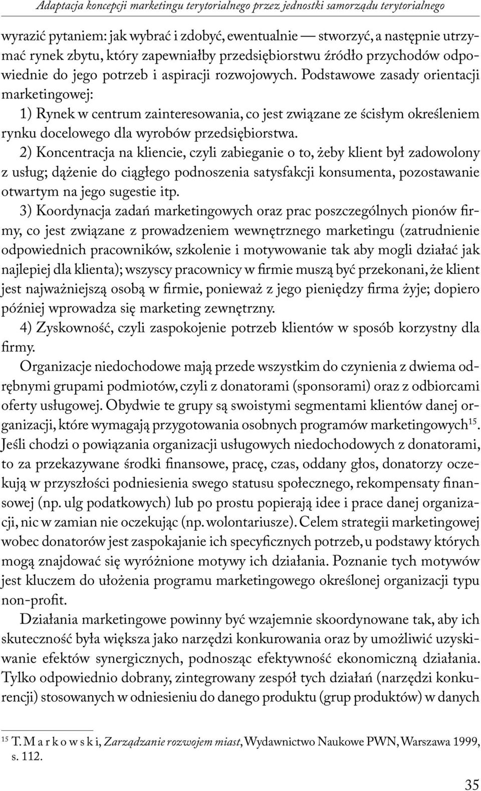 Podstawowe zasady orientacji marketingowej: 1) Rynek w centrum zainteresowania, co jest związane ze ścisłym określeniem rynku docelowego dla wyrobów przedsiębiorstwa.