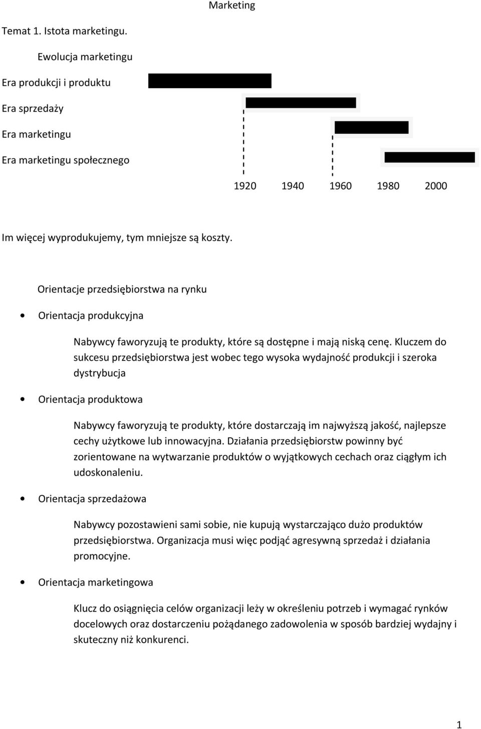 Orientacje przedsiębiorstwa na rynku Orientacja produkcyjna Nabywcy faworyzują te produkty, które są dostępne i mają niską cenę.