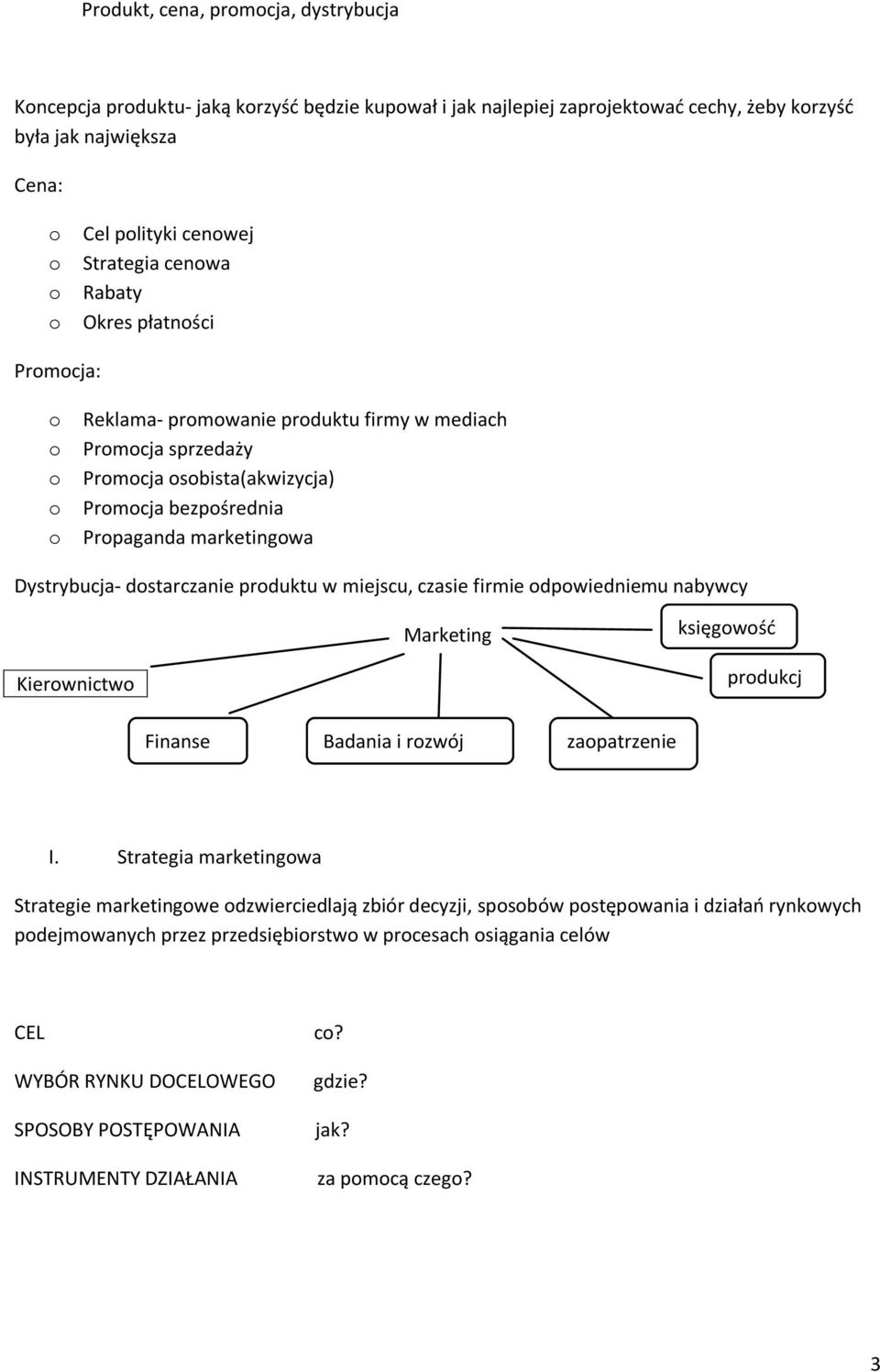 Dystrybucja- dostarczanie produktu w miejscu, czasie firmie odpowiedniemu nabywcy Marketing księgowośd Kierownictwo Finanse Badania i rozwój zaopatrzenie produkcj a I.