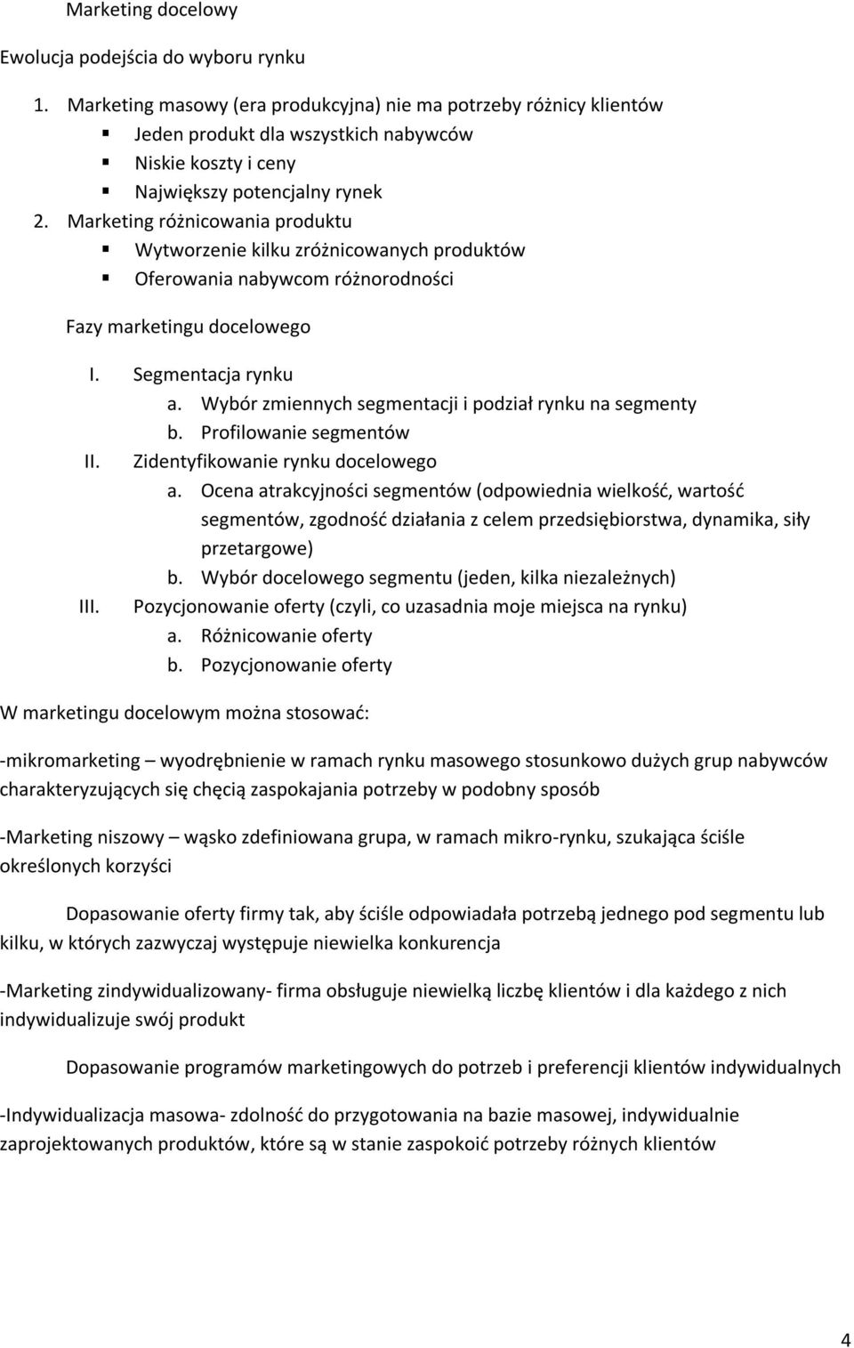 Marketing różnicowania produktu Wytworzenie kilku zróżnicowanych produktów Oferowania nabywcom różnorodności Fazy marketingu docelowego I. Segmentacja rynku a.