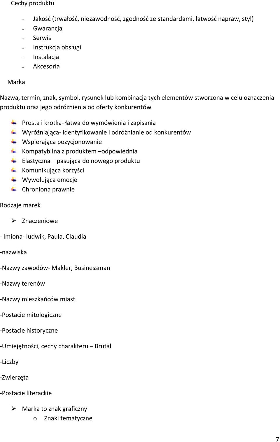 identyfikowanie i odróżnianie od konkurentów Wspierająca pozycjonowanie Kompatybilna z produktem odpowiednia Elastyczna pasująca do nowego produktu Komunikująca korzyści Wywołująca emocje Chroniona