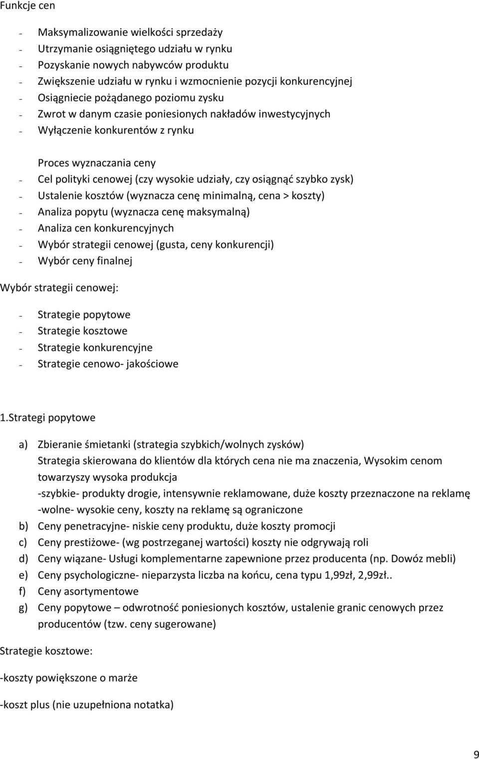 czy osiągnąd szybko zysk) - Ustalenie kosztów (wyznacza cenę minimalną, cena > koszty) - Analiza popytu (wyznacza cenę maksymalną) - Analiza cen konkurencyjnych - Wybór strategii cenowej (gusta, ceny