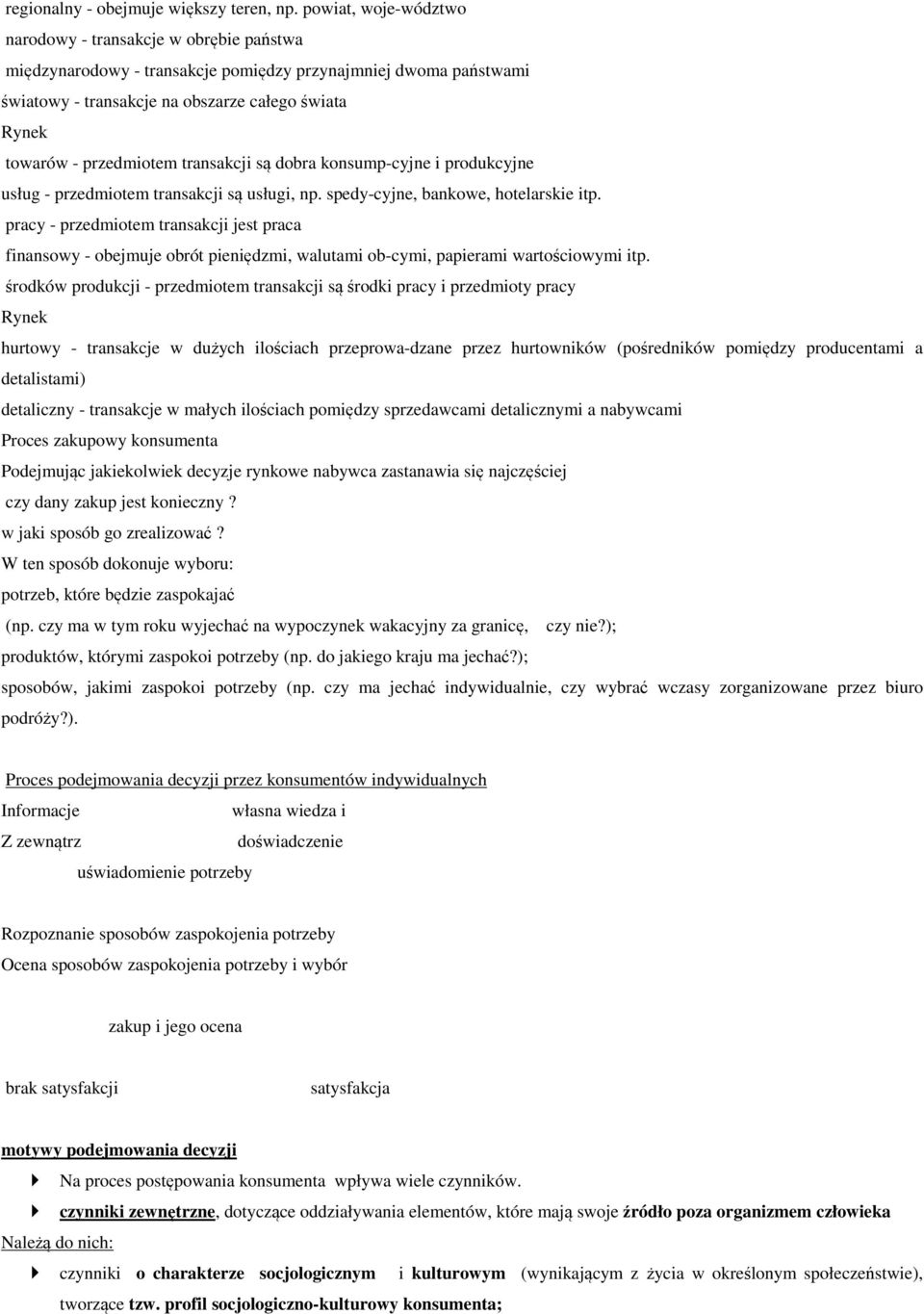 przedmiotem transakcji są dobra konsump-cyjne i produkcyjne usług - przedmiotem transakcji są usługi, np. spedy-cyjne, bankowe, hotelarskie itp.