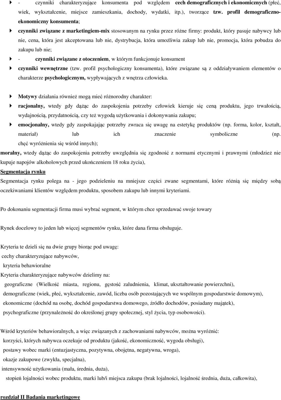 dystrybucja, która umożliwia zakup lub nie, promocja, która pobudza do zakupu lub nie; - czynniki związane z otoczeniem, w którym funkcjonuje konsument czynniki wewnętrzne (tzw.