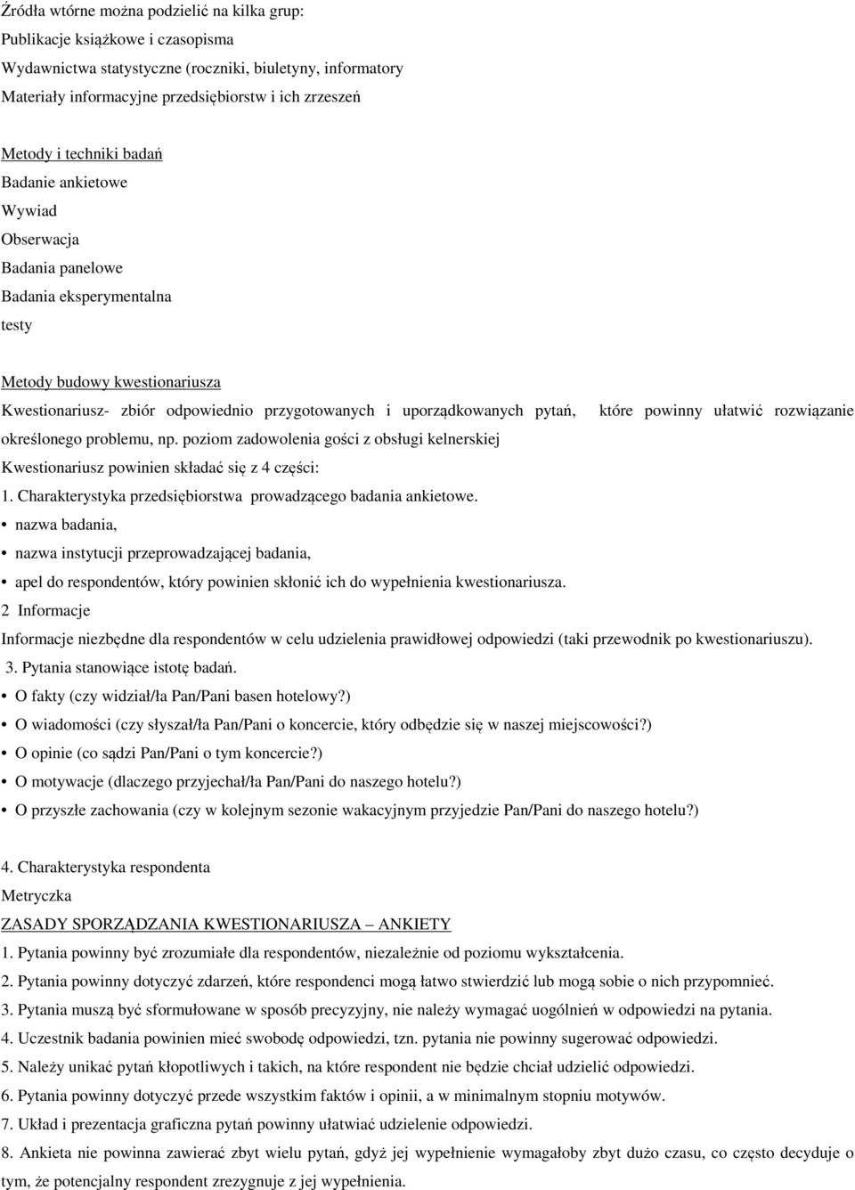 pytań, które powinny ułatwić rozwiązanie określonego problemu, np. poziom zadowolenia gości z obsługi kelnerskiej Kwestionariusz powinien składać się z 4 części: 1.