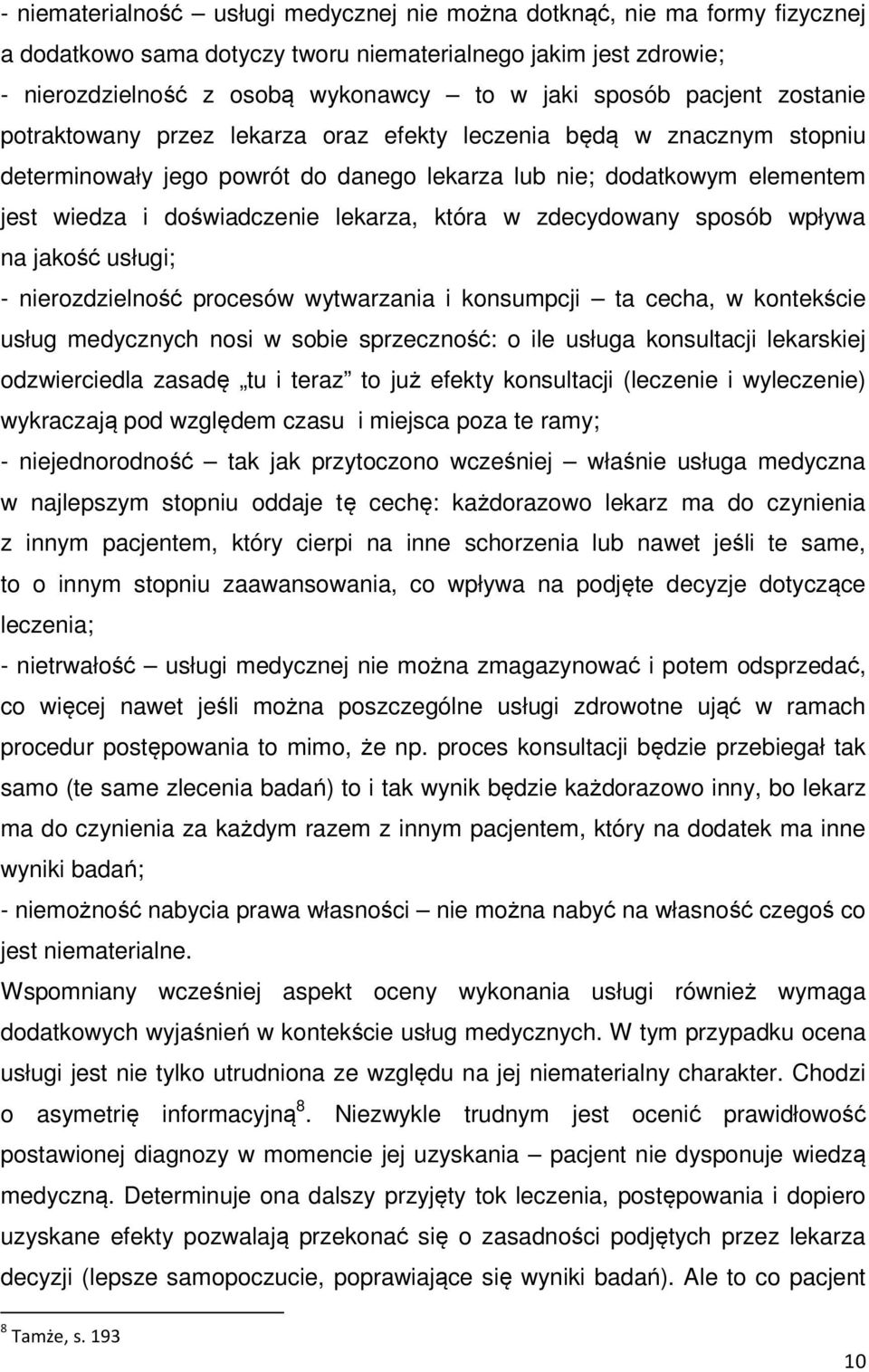 która w zdecydowany sposób wpływa na jakość usługi; - nierozdzielność procesów wytwarzania i konsumpcji ta cecha, w kontekście usług medycznych nosi w sobie sprzeczność: o ile usługa konsultacji