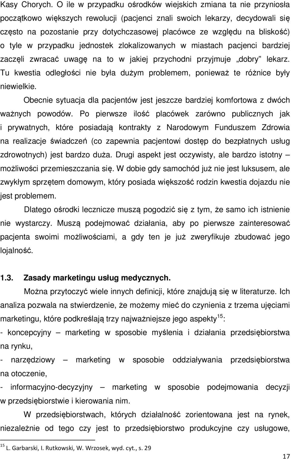 względu na bliskość) o tyle w przypadku jednostek zlokalizowanych w miastach pacjenci bardziej zaczęli zwracać uwagę na to w jakiej przychodni przyjmuje dobry lekarz.