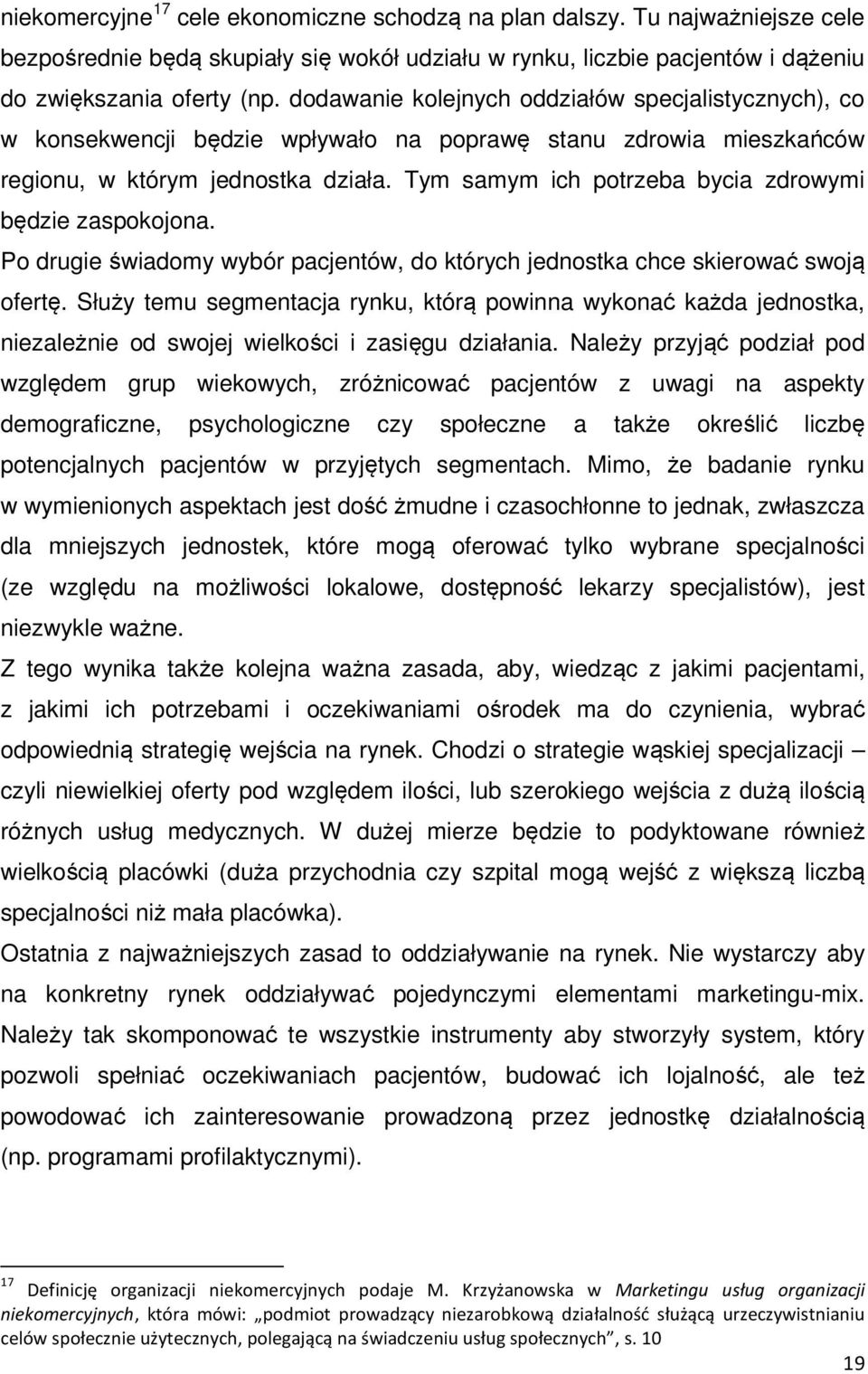 Tym samym ich potrzeba bycia zdrowymi będzie zaspokojona. Po drugie świadomy wybór pacjentów, do których jednostka chce skierować swoją ofertę.