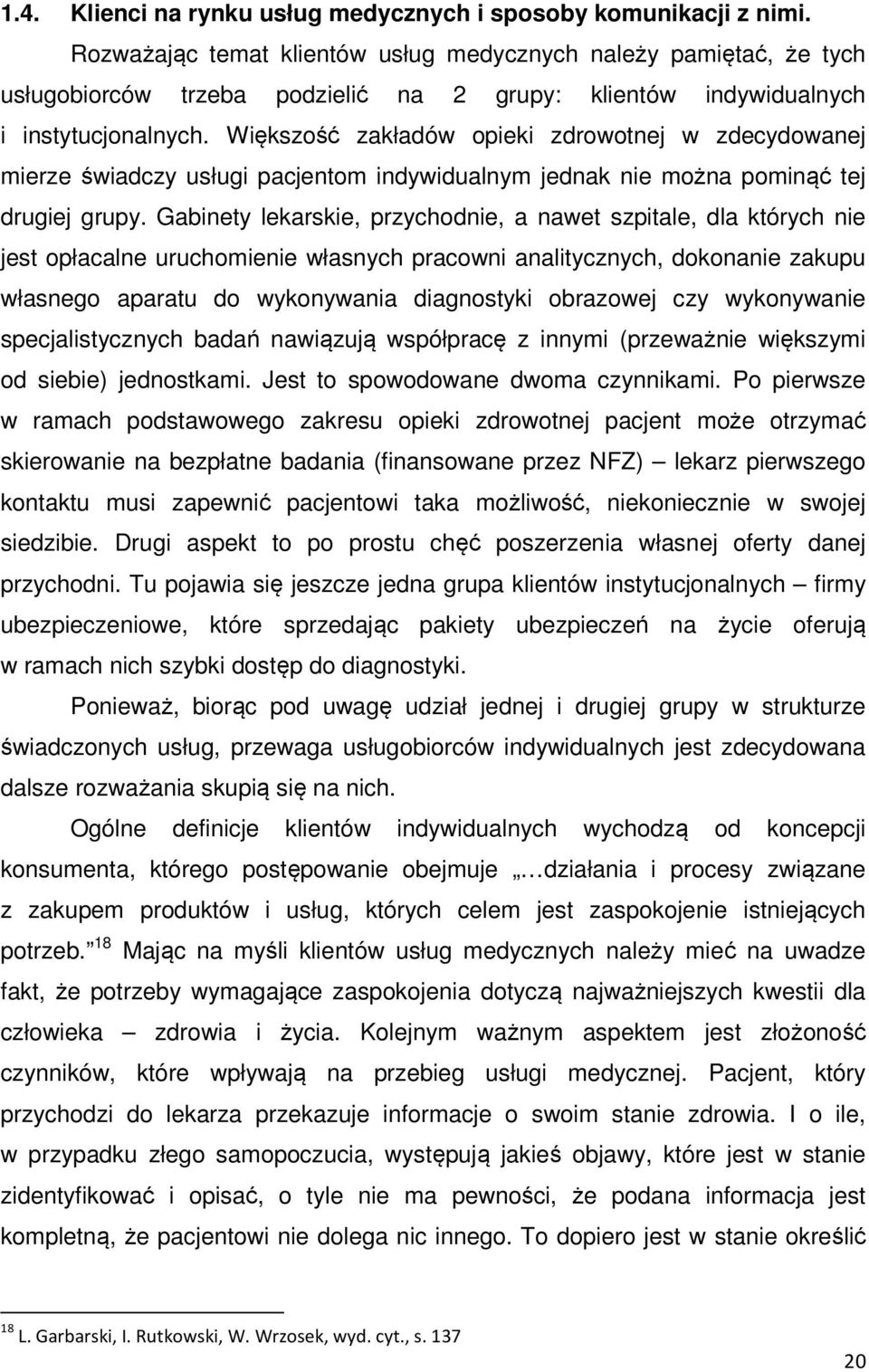 Większość zakładów opieki zdrowotnej w zdecydowanej mierze świadczy usługi pacjentom indywidualnym jednak nie można pominąć tej drugiej grupy.