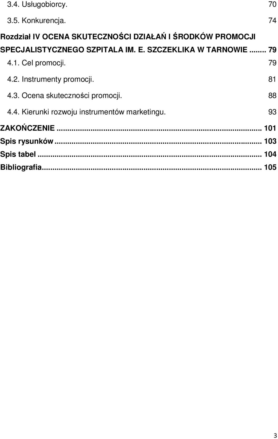 SZCZEKLIKA W TARNOWIE... 79 4.1. Cel promocji. 79 4.2. Instrumenty promocji. 81 4.3.