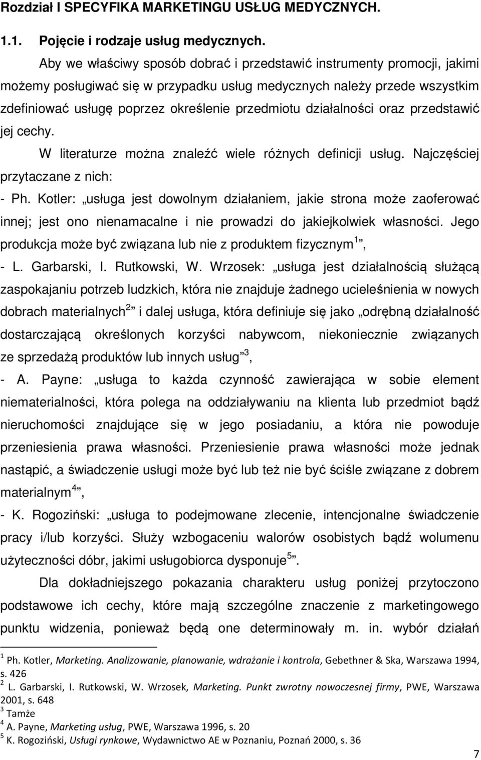 działalności oraz przedstawić jej cechy. W literaturze można znaleźć wiele różnych definicji usług. Najczęściej przytaczane z nich: - Ph.