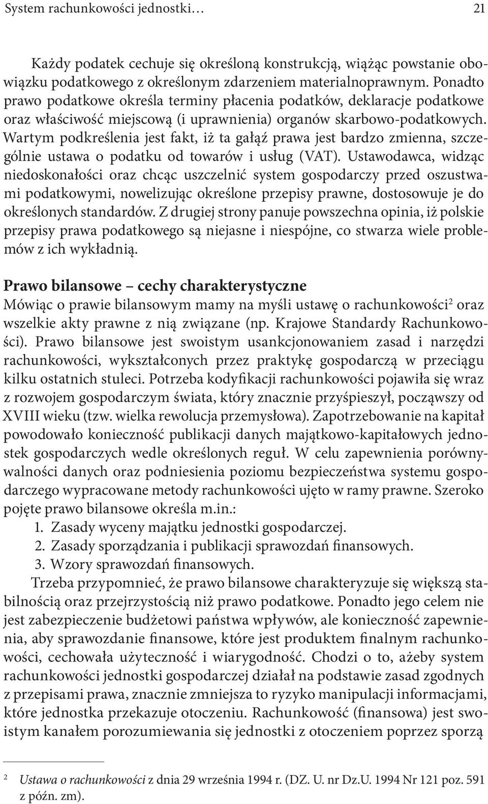 Wartym podkreślenia jest fakt, iż ta gałąź prawa jest bardzo zmienna, szczególnie ustawa o podatku od towarów i usług (VAT).