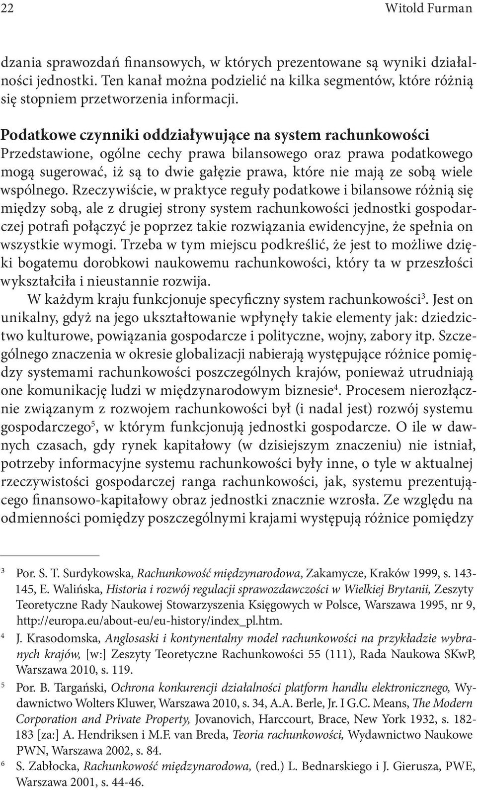 Podatkowe czynniki oddziaływujące na system rachunkowości Przedstawione, ogólne cechy prawa bilansowego oraz prawa podatkowego mogą sugerować, iż są to dwie gałęzie prawa, które nie mają ze sobą